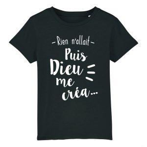 T-Shirt Enfant Rien n’allait puis Dieu me crea