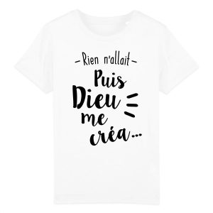 T-Shirt Enfant Rien n’allait puis Dieu me crea