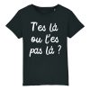 T-Shirt Enfant T’es la ou t’es pas la