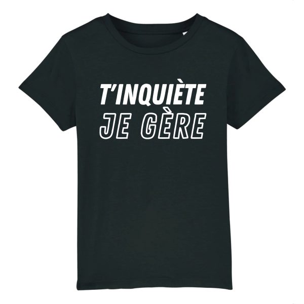 T-Shirt Enfant T’inquiete je gere