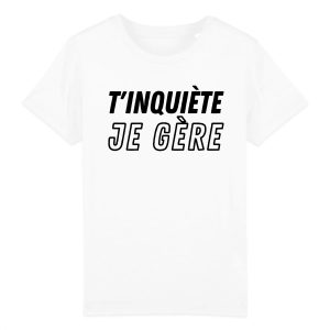 T-Shirt Enfant T’inquiete je gere