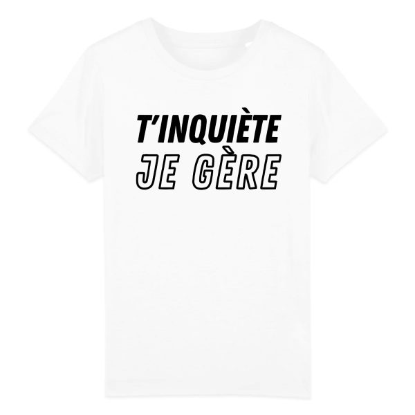 T-Shirt Enfant T’inquiete je gere