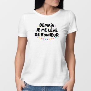 T Shirt Femme Demain je me lve de bonheur 8153 1