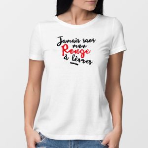 T-Shirt Femme Jamais sans mon rouge a levres T-Shirt Femme Jamais sans mon rouge a levres