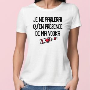 T-Shirt Femme Je ne parlerai qu’en presence de ma vodka T-Shirt Femme Je ne parlerai qu’en presence de ma vodka
