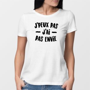 T-Shirt Femme J’peux pas j’ai pas envie T-Shirt Femme J’peux pas j’ai pas envie