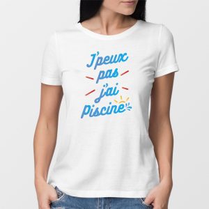 T-Shirt Femme J’peux pas j’ai piscine T-Shirt Femme J’peux pas j’ai piscine
