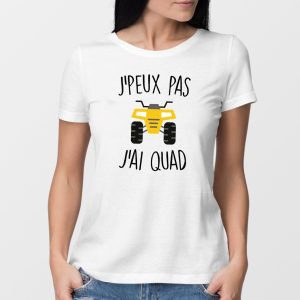 T-Shirt Femme J’peux pas j’ai quad T-Shirt Femme J’peux pas j’ai quad