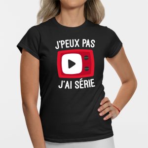 T-Shirt Femme J’peux pas j’ai serie T-Shirt Femme J’peux pas j’ai serie