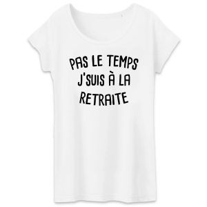 T-Shirt Femme Pas le temps j'suis a la retraite 1 T Shirt Femme Pas le temps jsuis la retraite 3628 2