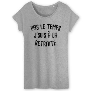 T-Shirt Femme Pas le temps j'suis a la retraite 3 T Shirt Femme Pas le temps jsuis la retraite 3628 4