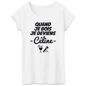 T-Shirt Femme Quand je bois je deviens Celine T-Shirt Femme Quand je bois je deviens Celine