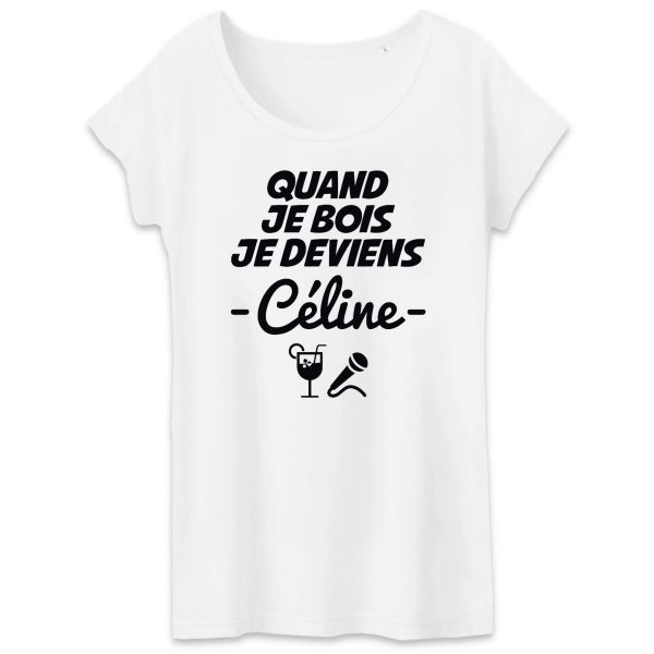 T-Shirt Femme Quand je bois je deviens Celine