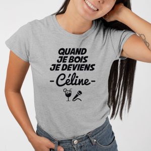 T-Shirt Femme Quand je bois je deviens Celine 2 T Shirt Femme Quand je bois je deviens Cline 7716 3