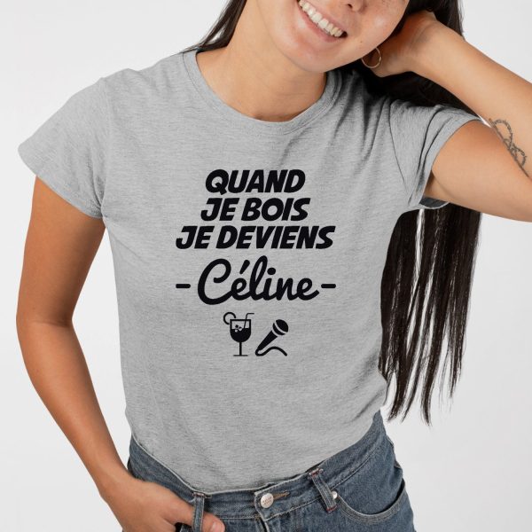 T-Shirt Femme Quand je bois je deviens Celine