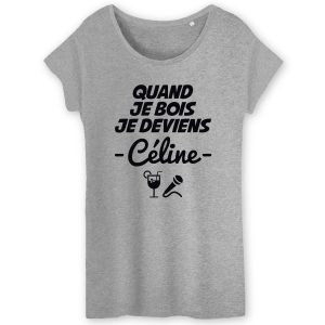 T-Shirt Femme Quand je bois je deviens Celine 3 T Shirt Femme Quand je bois je deviens Cline 7716 4