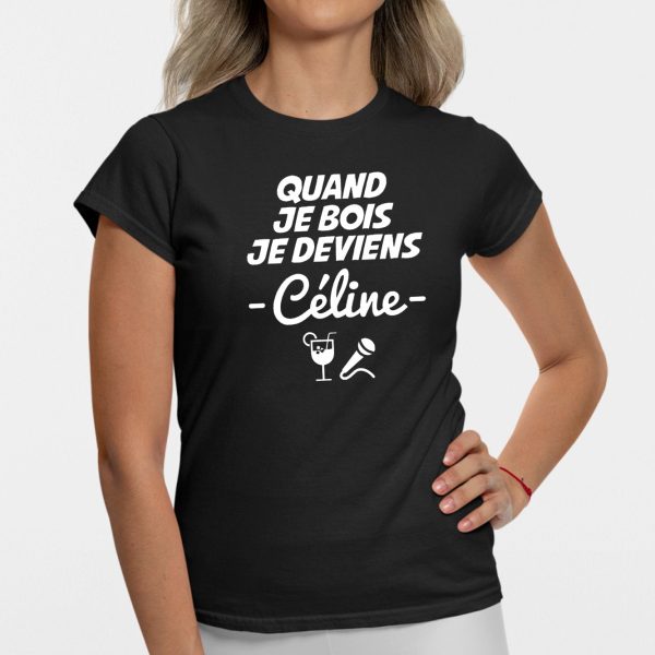 T-Shirt Femme Quand je bois je deviens Celine