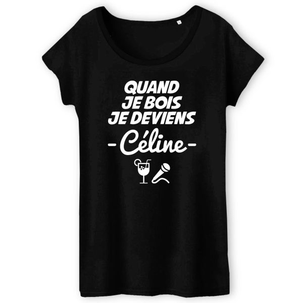 T-Shirt Femme Quand je bois je deviens Celine