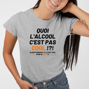 T-Shirt Femme Quoi l'alcool c'est pas cool 4 T Shirt Femme Quoi lalcool cest pas cool 3266 5
