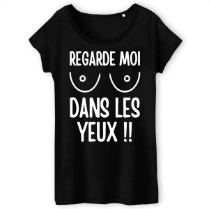 T-Shirt Femme Regarde moi dans les yeux 3 T Shirt Femme Regarde moi dans les yeux 6896 4