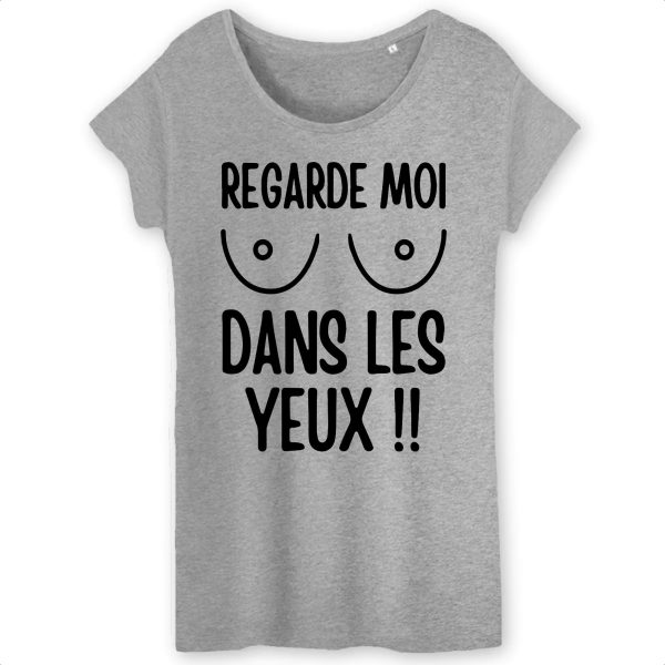 T-Shirt Femme Regarde moi dans les yeux