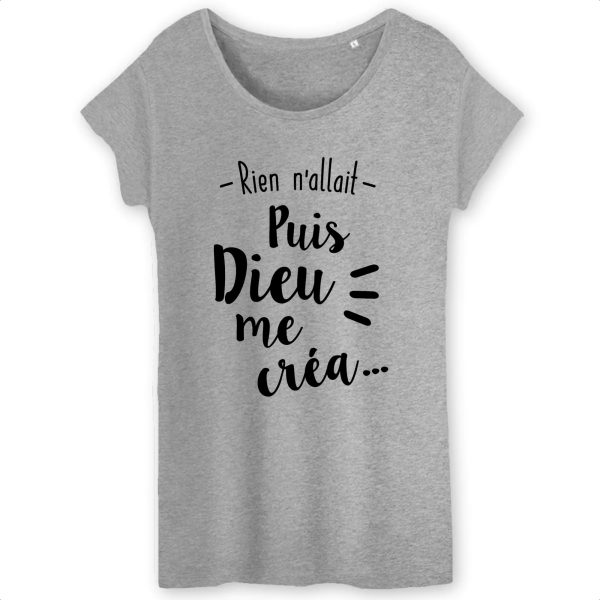 T-Shirt Femme Rien n’allait puis Dieu me crea