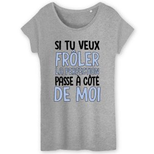 T Shirt Femme Si tu veux frler la perfection 8553 4