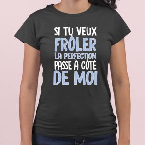 T Shirt Femme Si tu veux frler la perfection 8553 5