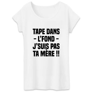 T-Shirt Femme Tape dans l’fond j’suis pas ta mere