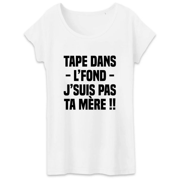 T-Shirt Femme Tape dans l’fond j’suis pas ta mere