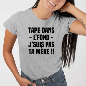 T Shirt Femme Tape dans lfond jsuis pas ta mre 2587 5