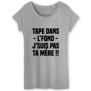 T Shirt Femme Tape dans lfond jsuis pas ta mre 2587 6