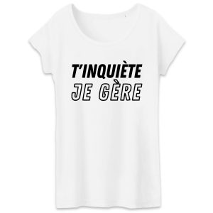 T-Shirt Femme T’inquiete je gere T-Shirt Femme T’inquiete je gere