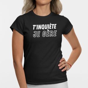 T-Shirt Femme T'inquiete je gere 2 T Shirt Femme Tinquite je gre 3376 3