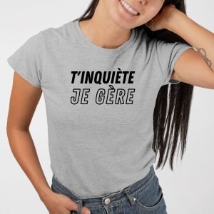 T-Shirt Femme T'inquiete je gere 4 T Shirt Femme Tinquite je gre 3376 5
