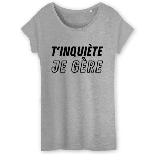 T-Shirt Femme T'inquiete je gere 5 T Shirt Femme Tinquite je gre 3376 6