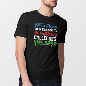 T Shirt Homme Bonne chance pour trouver de meilleurs collgues 3332 3