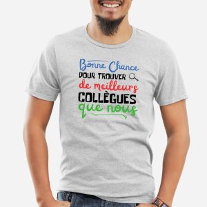 T Shirt Homme Bonne chance pour trouver de meilleurs collgues 3332 5