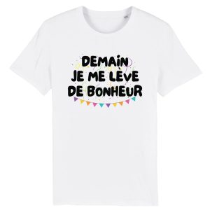 T-Shirt Homme Demain je me leve de bonheur T-Shirt Homme Demain je me leve de bonheur