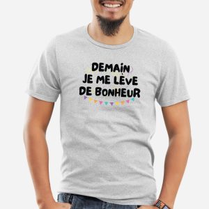 T Shirt Homme Demain je me lve de bonheur 8745 5