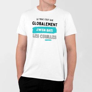 T-Shirt Homme Globalement j’m’en bats les couilles T-Shirt Homme Globalement j’m’en bats les couilles