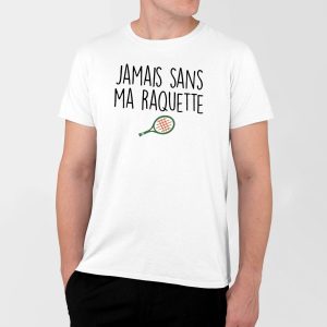 T-Shirt Homme Jamais sans ma raquette T-Shirt Homme Jamais sans ma raquette