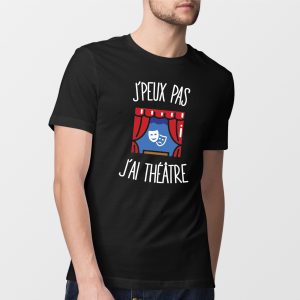 T-Shirt Homme J’peux pas j’ai theatre