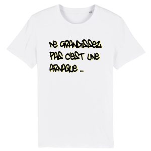 T-Shirt Homme Ne grandissez pas c’est une arnaque