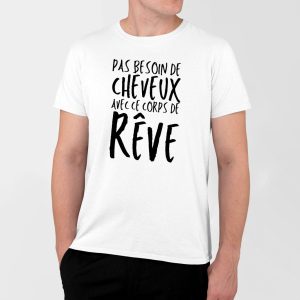 T-Shirt Homme Pas besoin de cheveux avec ce corps de reve T-Shirt Homme Pas besoin de cheveux avec ce corps de reve
