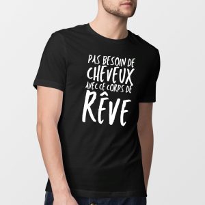 T-Shirt Homme Pas besoin de cheveux avec ce corps de reve