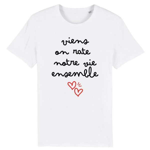 T-Shirt Homme Viens on rate notre vie ensemble