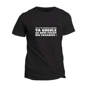 T-shirt Ah si tu pouvais fermer ta gueule ! T-shirt Ah si tu pouvais fermer ta gueule !