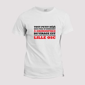 T-shirt Chant supporter  Lille, tout petit deja mon pere m’emmenait a Grimonprez T-shirt Chant supporter  Lille, tout petit deja mon pere m’emmenait a Grimonprez