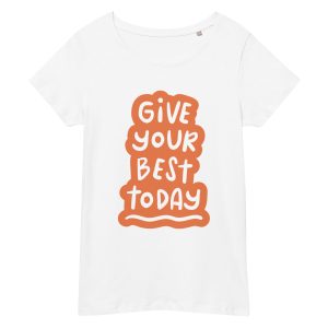 T-shirt Give your best today T-shirt Give your best today